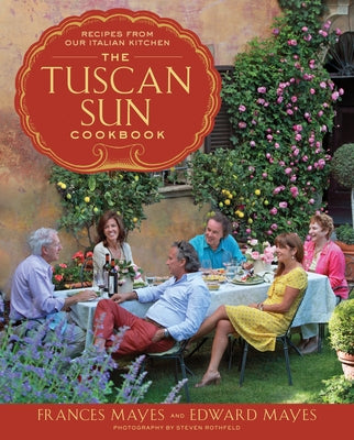 Book cover of The Tuscan Sun Cookbook: Recipes from Our Italian Kitchen by Mayes, Frances