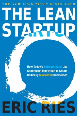 Book cover of The Lean Startup: How Today's Entrepreneurs Use Continuous Innovation to Create Radically Successful Businesses by Ries, Eric