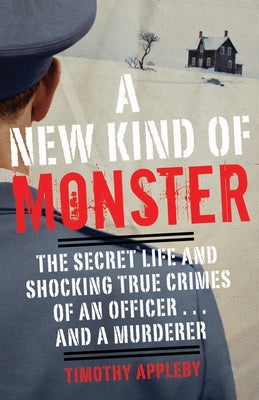 Book cover of A New Kind of Monster: The Secret Life and Shocking True Crimes of an Officer . . . and a Murderer by Appleby, Timothy