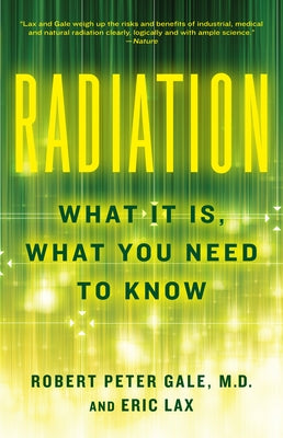 Radiation: What It Is, What You Need to Know by Robert Peter Gale book cover