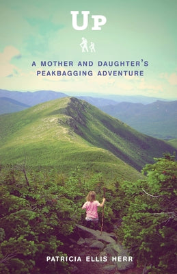 Book cover of Up: A Mother and Daughter's Peakbagging Adventure by Herr, Patricia Ellis