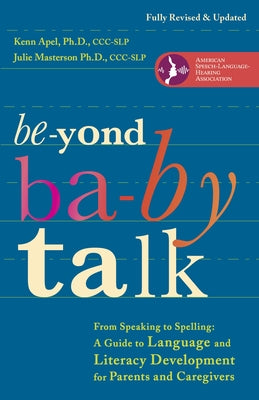 Beyond Baby Talk: From Speaking to Spelling: A Guide to Language and Literacy Development for Parents and Caregivers by Kenn Apel book cover