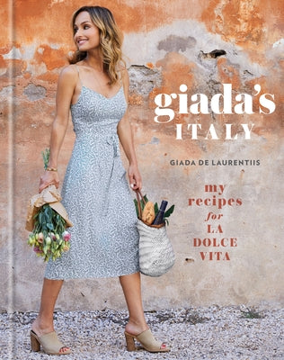 Book cover of Giada's Italy: My Recipes for La Dolce Vita: A Cookbook by de Laurentiis, Giada