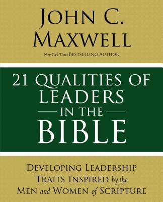 21 Qualities of Leaders in the Bible: Key Leadership Traits of the Men and Women in Scripture (Christian Leadership Essentials Workbook) by Maxwell, John C. book cover
