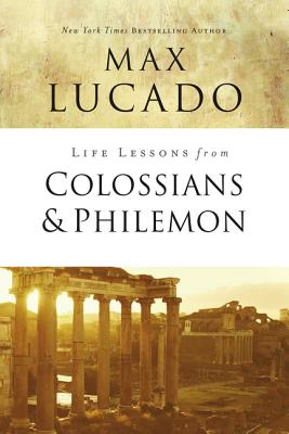 Life Lessons from Colossians and Philemon: The Difference Christ Makes by Lucado, Max book cover