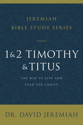 1 and 2 Timothy and Titus: The Way to Live and Lead for Christ by David Jeremiah book cover