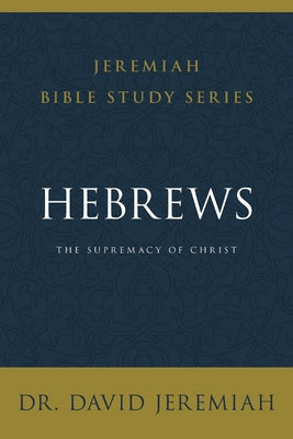 Book cover of Hebrews: The Supremacy of Christ by Jeremiah, David