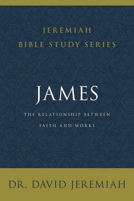Book cover of James: The Relationship Between Faith and Works by Jeremiah, David