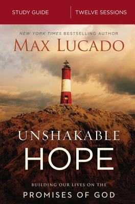 Book cover of Unshakable Hope Bible Study Guide: Building Our Lives on the Promises of God by Lucado, Max