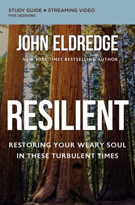 Resilient Bible Study Guide Plus Streaming Video: Restoring Your Weary Soul in These Turbulent Times by John Eldredge book cover