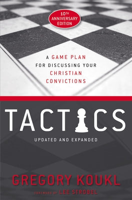 Book cover of Tactics, 10th Anniversary Edition: A Game Plan for Discussing Your Christian Convictions by Koukl, Gregory