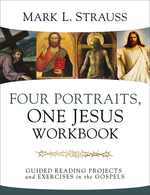 Four Portraits, One Jesus Workbook: Guided Reading Projects and Exercises in the Gospels by Mark L. Strauss book cover
