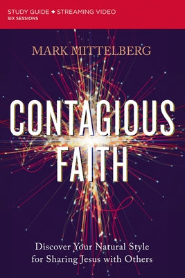 Book cover of Contagious Faith Bible Study Guide Plus Streaming Video: Discover Your Natural Style for Sharing Jesus with Others by Mittelberg, Mark