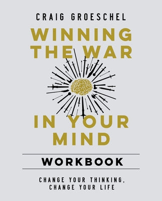 Book cover of Winning the War in Your Mind Workbook: Change Your Thinking, Change Your Life by Groeschel, Craig