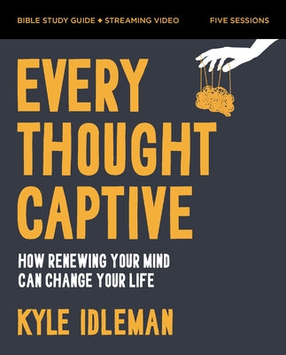 Book cover of Every Thought Captive Bible Study Guide Plus Streaming Video: How Renewing Your Mind Can Change Your Life by Idleman, Kyle