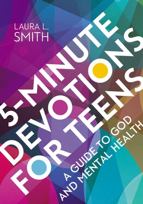 Book cover of 5-Minute Devotions for Teens: A Guide to God and Mental Health by Smith, Laura L.