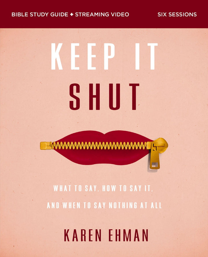 Book cover of Keep It Shut Bible Study Guide Plus Streaming Video, Updated Edition: What to Say, How to Say It, and When to Say Nothing at All by Ehman, Karen
