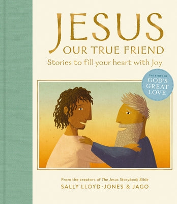 Book cover of Jesus, Our True Friend: Stories to Fill Your Heart with Joy by Lloyd-Jones, Sally
