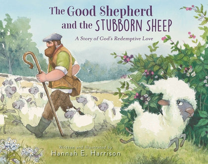 The Good Shepherd and the Stubborn Sheep: A Story of God's Redemptive Love by Harrison, Hannah E. book cover
