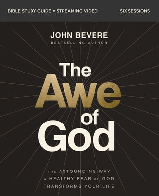 Book cover of The Awe of God Bible Study Guide Plus Streaming Video: The Astounding Way a Healthy Fear of God Transforms Your Life by Bevere, John