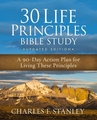 30 Life Principles Bible Study Updated Edition: A 90-Day Action Plan for Living These Principles by Stanley, Charles F. book cover