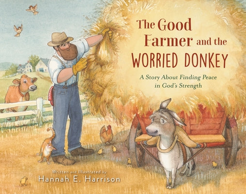 The Good Farmer and the Worried Donkey: A Story about Finding Peace in God's Strength by Hannah E. Harrison book cover