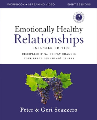 Emotionally Healthy Relationships Expanded Edition Workbook Plus Streaming Video: Discipleship That Deeply Changes Your Relationship with Others by Peter Scazzero book cover