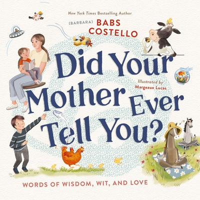 Book cover of Did Your Mother Ever Tell You?: Words of Wisdom, Wit, and Love by Costello