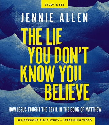 The Lie You Don't Know You Believe Bible Study Guide Plus Streaming Video: How Jesus Fought the Devil in the Book of Matthew by Allen, Jennie book cover