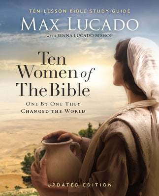 Ten Women of the Bible Updated Edition: How God Used Imperfect People to Change the World by Max Lucado book cover