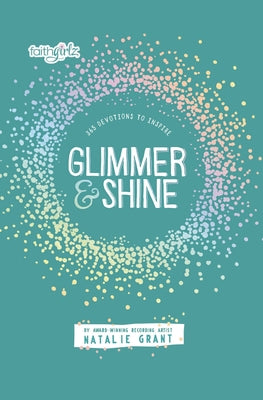 Book cover of Glimmer and Shine: 365 Devotions to Inspire by Grant, Natalie
