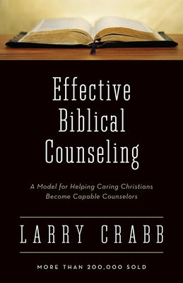 Effective Biblical Counseling: A Model for Helping Caring Christians Become Capable Counselors by Larry Crabb book cover
