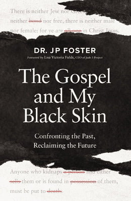The Gospel and My Black Skin: Confronting the Past, Reclaiming the Future by Jp Foster book cover