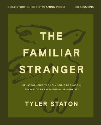 The Familiar Stranger Bible Study Guide Plus Streaming Video: (Re)Introducing the Holy Spirit to Those in Search of an Experiential Spirituality by Staton, Tyler book cover
