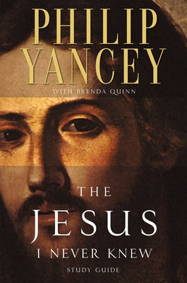 The Jesus I Never Knew Study Guide: Revealing What 2,000 Years of History Have Covered Up by Philip Yancey book cover