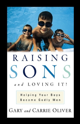 Book cover of Raising Sons and Loving It!: Helping Your Boys Become Godly Men by Oliver, Gary