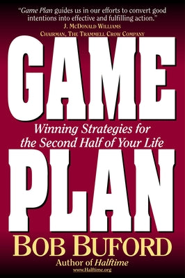 Book cover of Game Plan: Winning Strategies for the Second Half of Your Life by Buford, Bob P.