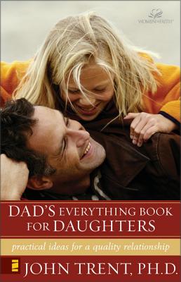 Book cover of Dad's Everything Book for Daughters: Practical Ideas for a Quality Relationship by Trent, John