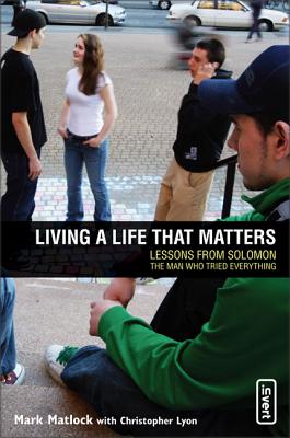 Book cover of Living a Life That Matters: Lessons from Solomon the Man Who Tried Everything by Matlock, Mark