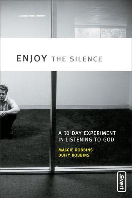Book cover of Enjoy the Silence: A 30-Day Experiment in Listening to God by Robbins, Maggie