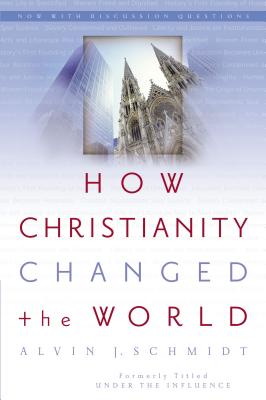 How Christianity Changed the World by Alvin J. Schmidt book cover