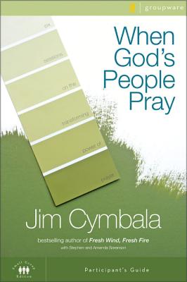 When God's People Pray Bible Study Participant's Guide: Six Sessions on the Transforming Power of Prayer by Jim Cymbala book cover