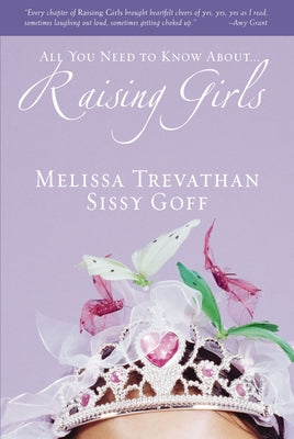 Raising Girls: Learn How to Encourage, Challenge, and Inspire Your Daughter to Discover Who God Is Calling Her to Be by Melissa Trevathan book cover