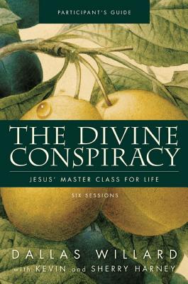 Book cover of The Divine Conspiracy Bible Study Participant's Guide: Jesus' Master Class for Life by Willard, Dallas