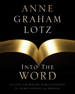 Into the Word Bible Study Guide: 52 Life-Changing Bible Studies for Individuals and Groups by Anne Graham Lotz book cover