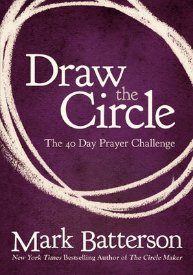 Book cover of Draw the Circle: The 40 Day Prayer Challenge by Batterson, Mark