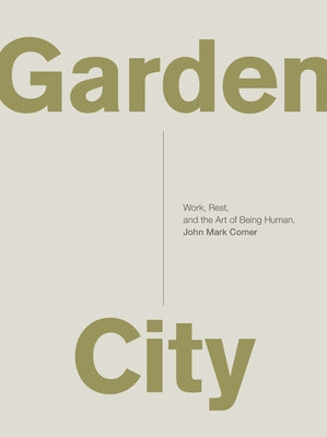 Garden City: Work, Rest, and the Art of Being Human. by John Mark Comer book cover