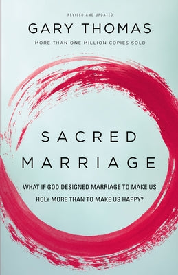 Book cover of Sacred Marriage: What If God Designed Marriage to Make Us Holy More Than to Make Us Happy? by Thomas, Gary