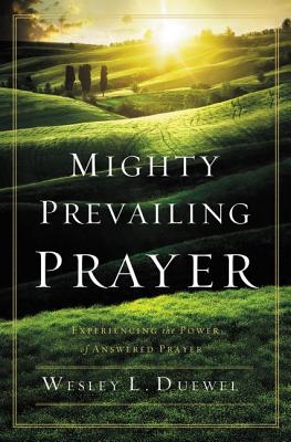 Mighty Prevailing Prayer: Experiencing the Power of Answered Prayer by Wesley L. Duewel book cover