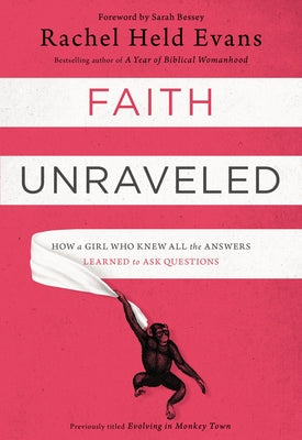 Faith Unraveled: How a Girl Who Knew All the Answers Learned to Ask Questions by Rachel Held Evans book cover